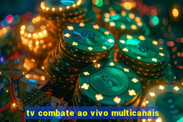 tv combate ao vivo multicanais